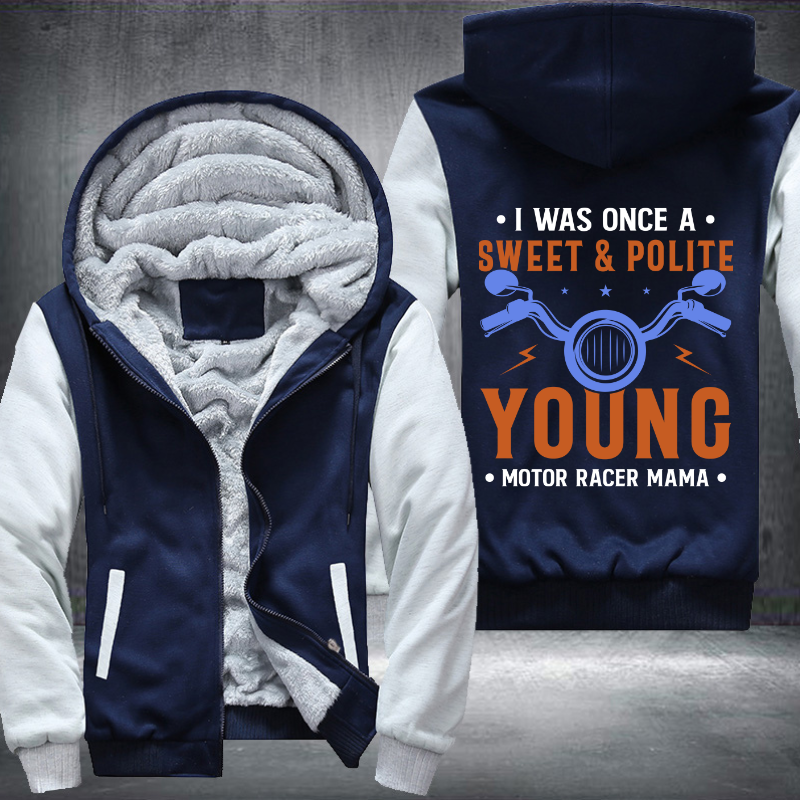 I Was Once A Sweet And Polite Young Motor Racer Mama Fleece Hoodies Jacket