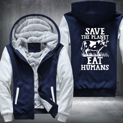 Save The Planet Eat Humans Fleece Hoodies Jacket