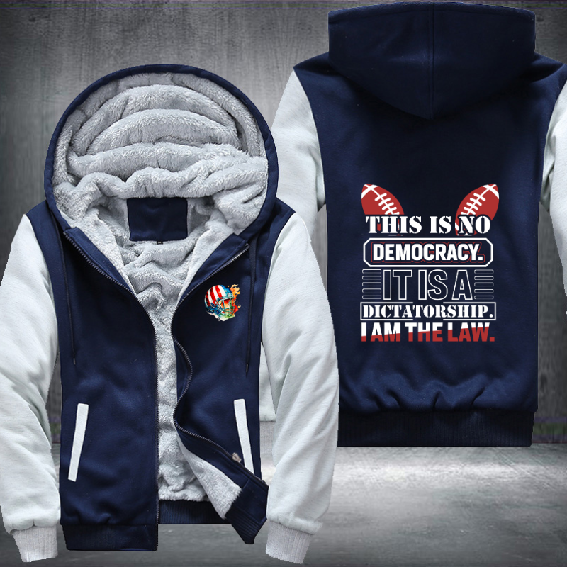 This is No Democracy It is A Dictatorship I Am The Law Fleece Hoodies Jacket