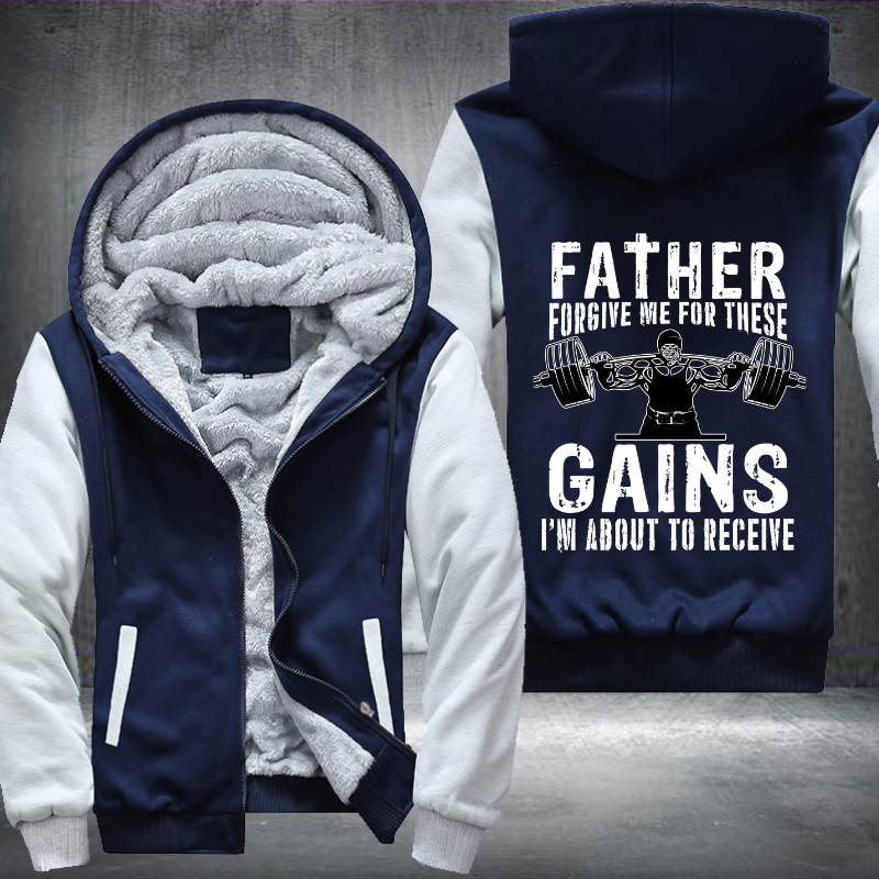 Father Forgive Me For These Gains I'm About To Receive Fleece Hoodies Jacket