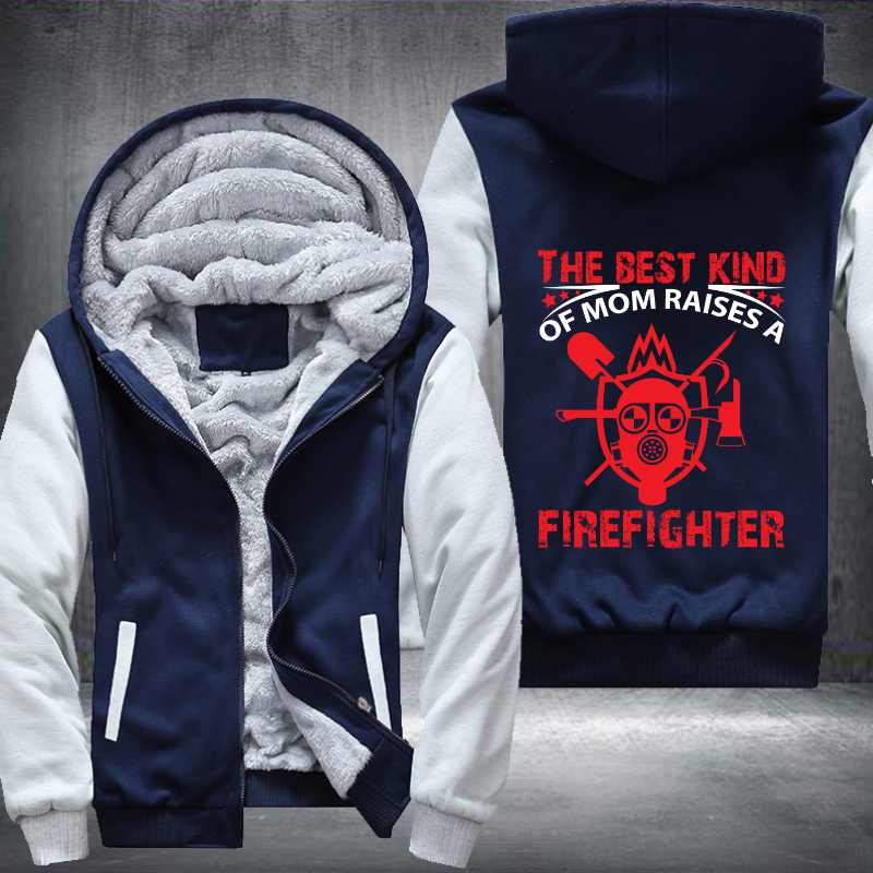 The Best Kind Of Mom Raises A Firefighter Fleece Hoodies Jacket
