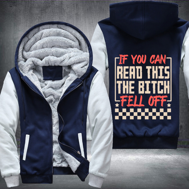 If you Can Read This The Bitch Fell Off Design Fleece Hoodies Jacket
