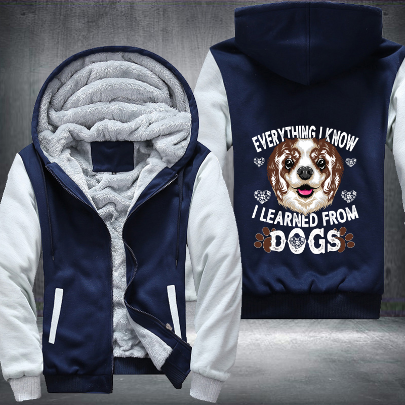 EVERYTHING I KNOW I LEARNED FROM DOGS Fleece Hoodies Jacket