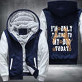 I'm Only Talking to My Dog Today Fleece Hoodies Jacket