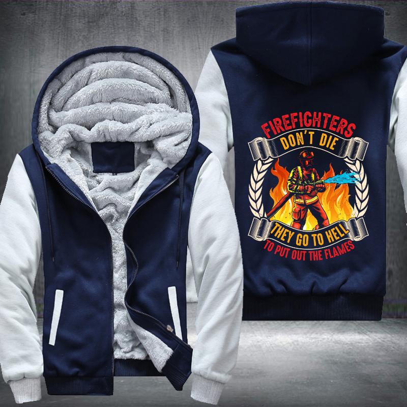 Firefighter's don't die They go to hell to put out the flames Fleece Hoodies Jacket