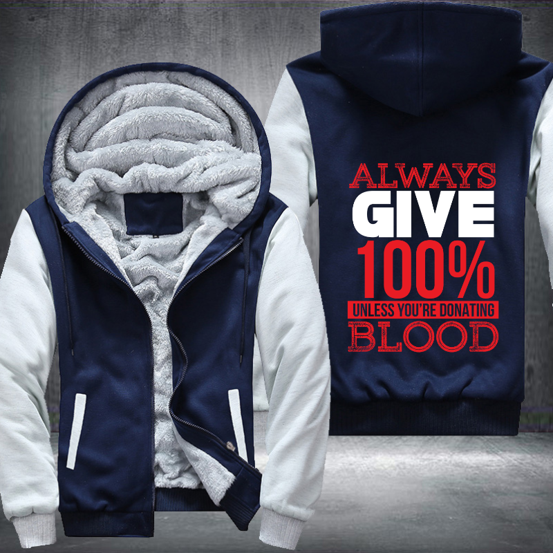 Always Give 100% Unless You're Donating Blood Fleece Hoodies Jacket