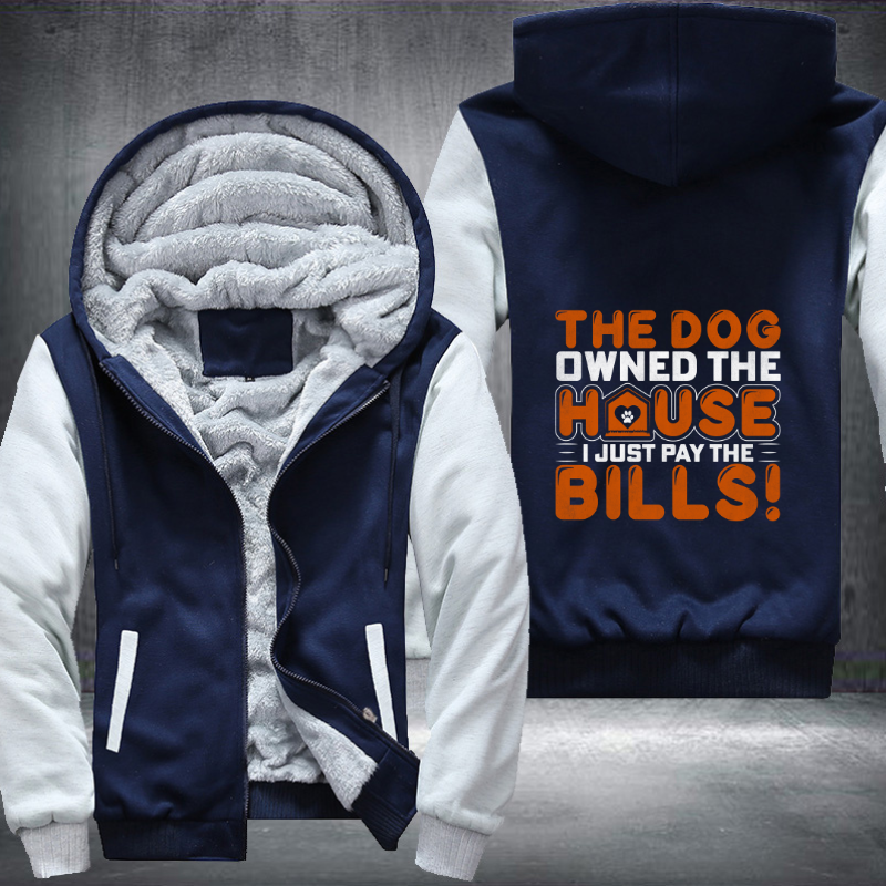 the dog owned the house i just pay the bills Fleece Hoodies Jacket