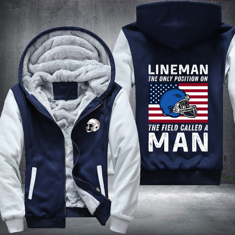 Lineman the Only Position on The Field Called A Man Fleece Hoodies Jacket