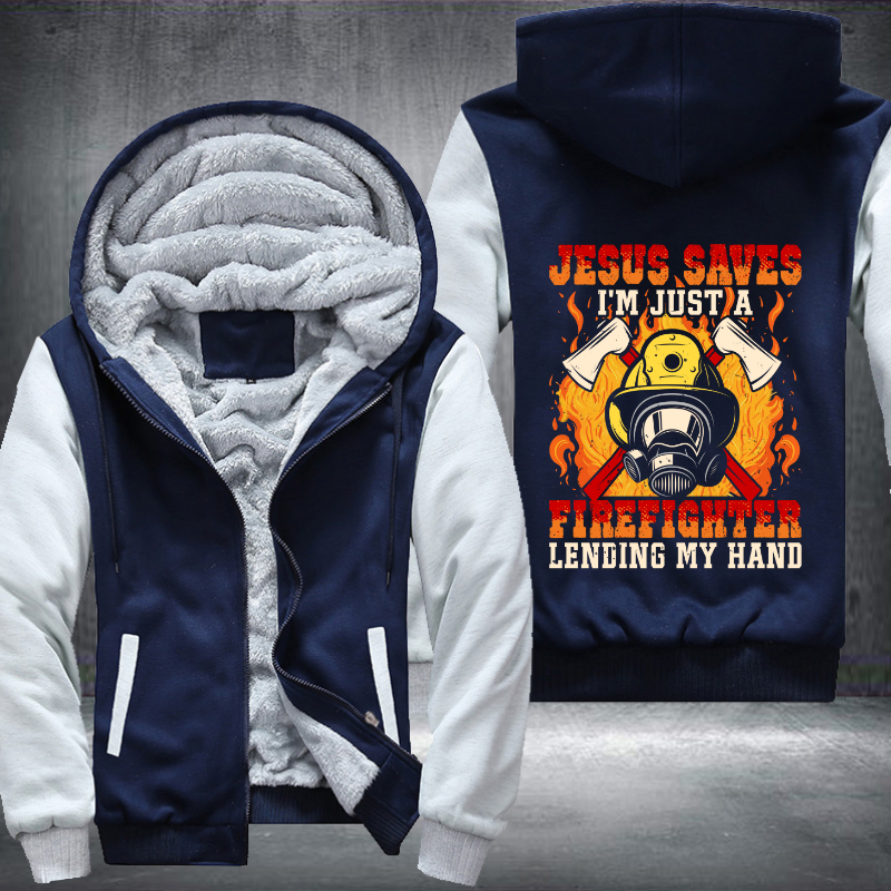 Jesus Saves I'm just a Firefighter lending my hand Fleece Hoodies Jacket
