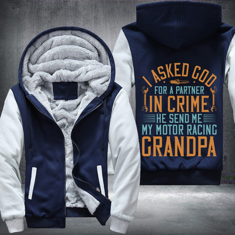 I Asked God For A Partner In Crime He Send Me My Motor Racing Grandpa Fleece Hoodies Jacket