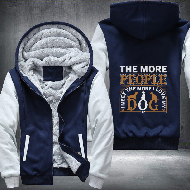 the more people i meet the more i love my Dog Fleece Hoodies Jacket