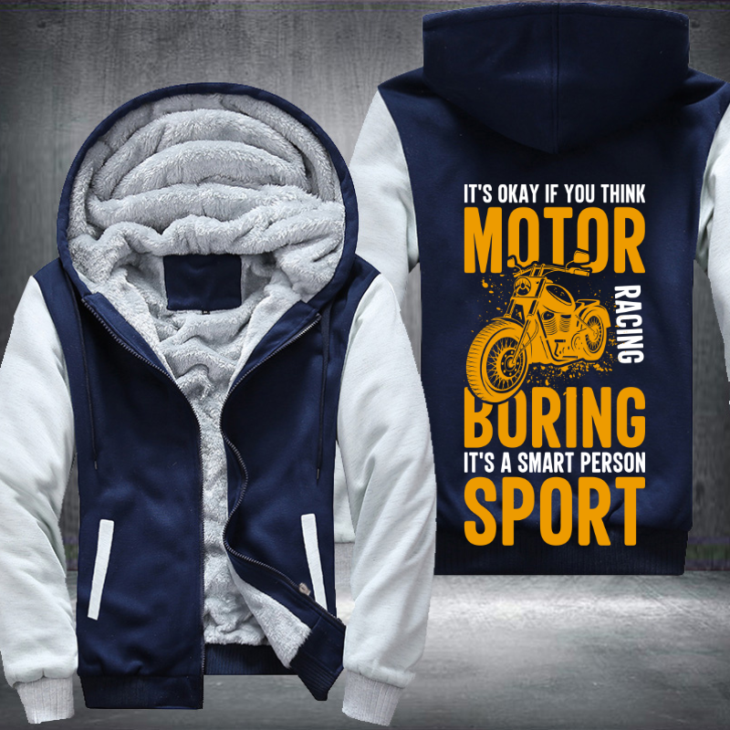 It's Okay If You Think Motor Racing Boring It's A Smart Person Sport Fleece Hoodies Jacket