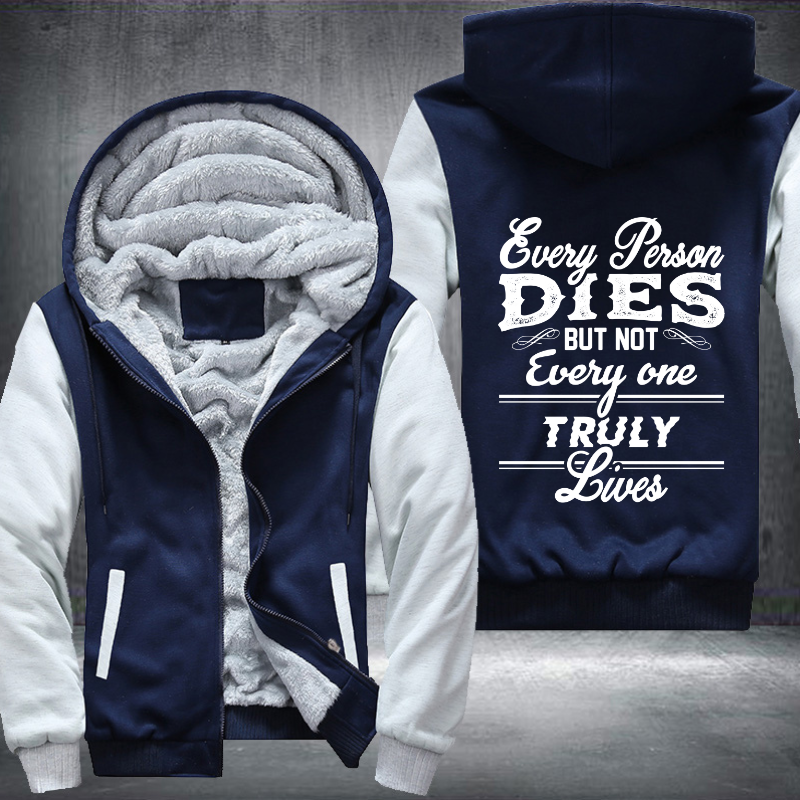 Every Person Dies But Not Every One Truly Lives Fleece Hoodies Jacket