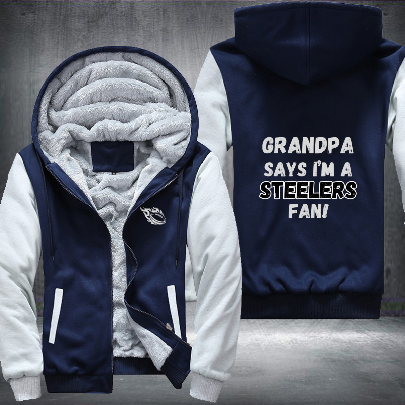 Grandpa Says I'm A Steelers Fan Fleece Hoodies Jacket
