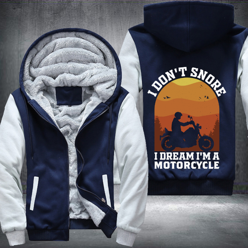 I Dont Snore I Dream Im A Motorcycle Fleece Hoodies Jacket
