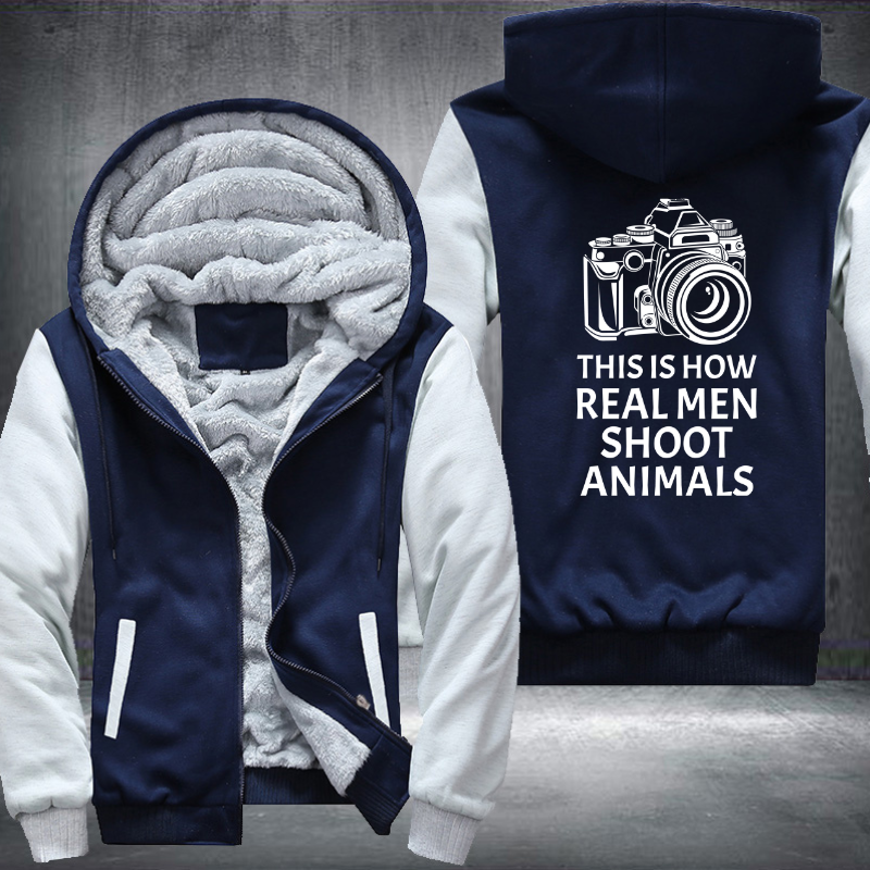 This Is How Real Men Shoot Animals Fleece Hoodies Jacket