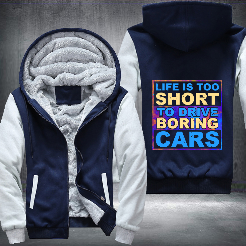 Life is too Short to drive boring cars Fleece Hoodies Jacket