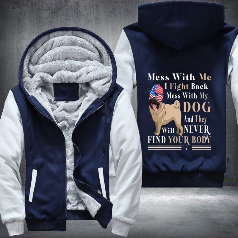 Mess with me i fight back mess with my Dog Fleece Hoodies Jacket