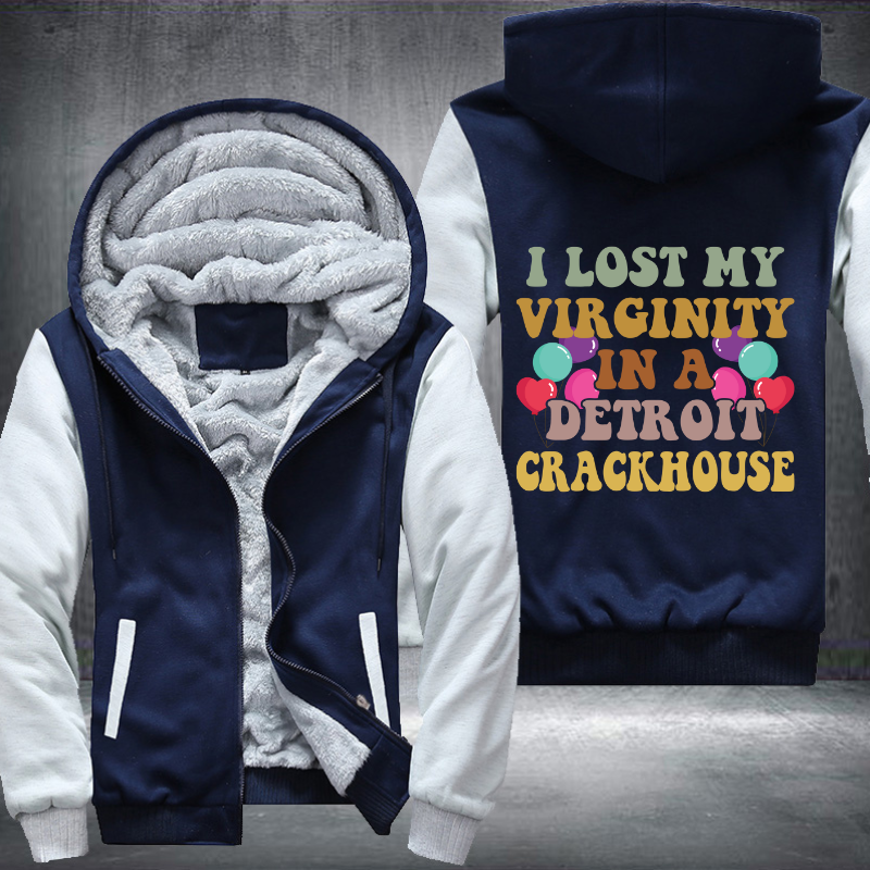 I lost my virginity in a detroit crackhouse Fleece Hoodies Jacket