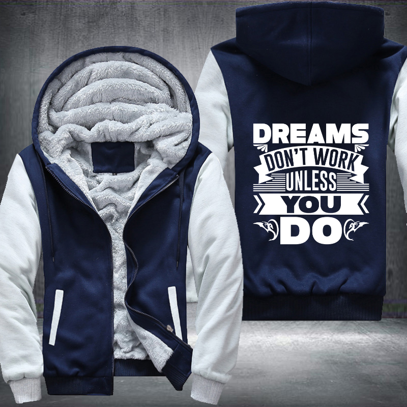Dreams Don't Work Unless You Do Fleece Hoodies Jacket