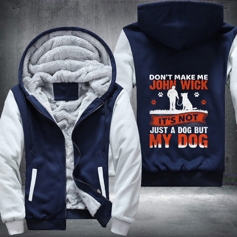 don't make me john wick it's not just a dog but my dog Fleece Hoodies Jacket