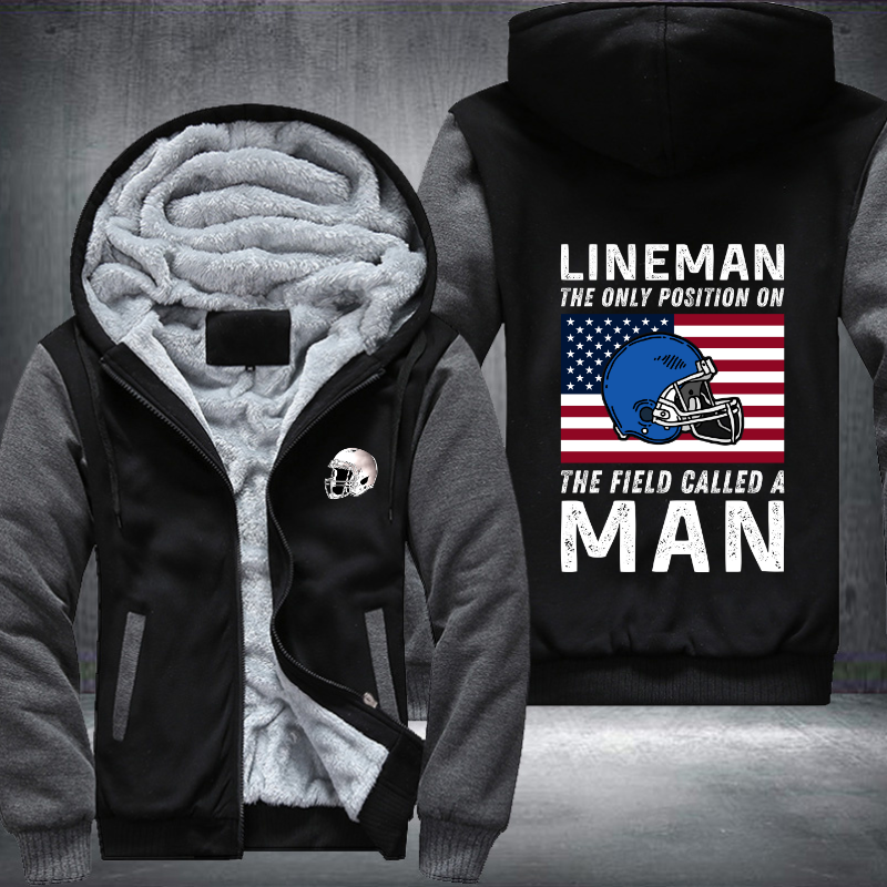 Lineman the Only Position on The Field Called A Man Fleece Hoodies Jacket