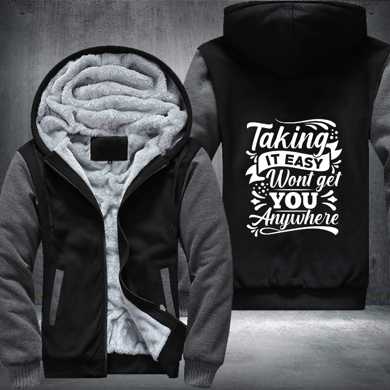 Taking It Easy Wont Get You Anywhere Fleece Hoodies Jacket