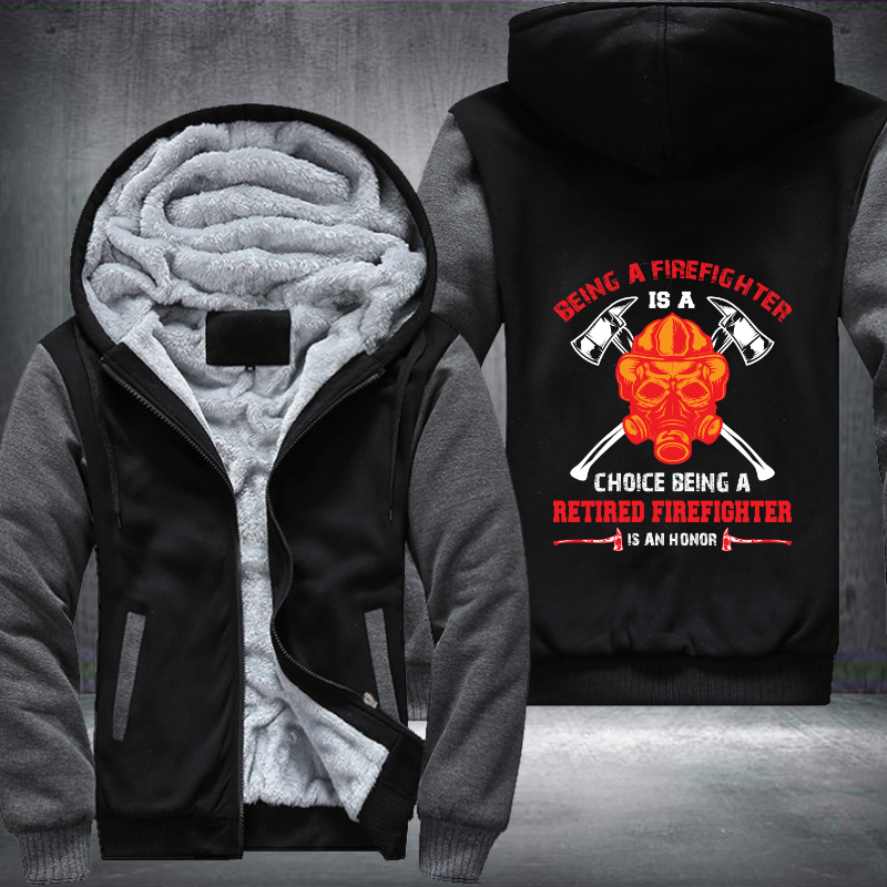 Being A Firefighter Is A Choice Being A Retired Firefighter Is An Honor Fleece Hoodies Jacket