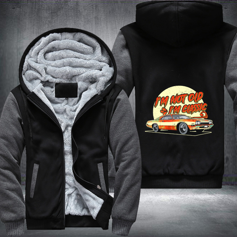 I'm Not Old I'm a Classic Fleece Hoodies Jacket