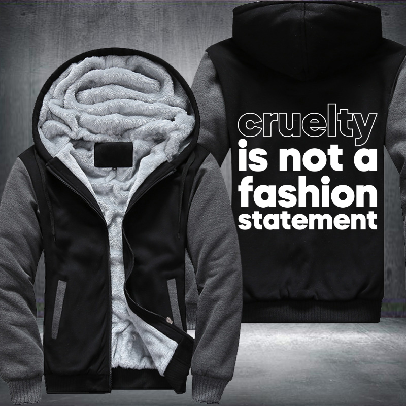 Cruelty Is Not A Fashion Statement Fleece Hoodies Jacket