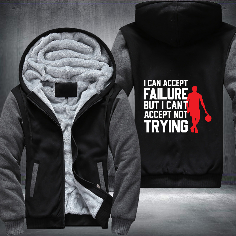 I Can Accept Failure But I Cant Accept Not Trying Fleece Hoodies Jacket