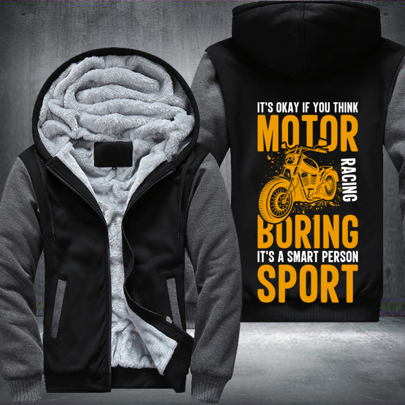 It's Okay If You Think Motor Racing Boring It's A Smart Person Sport Fleece Hoodies Jacket