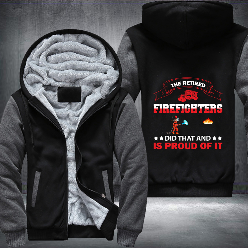 The Retired Firefighters Did That And Is Proud Of It Fleece Hoodies Jacket