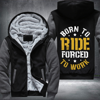 Born To Ride Forced To Work Fleece Hoodies Jacket