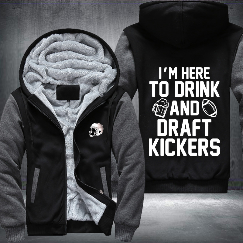 I'm Here To Drink And Draft Kickers Fleece Hoodies Jacket