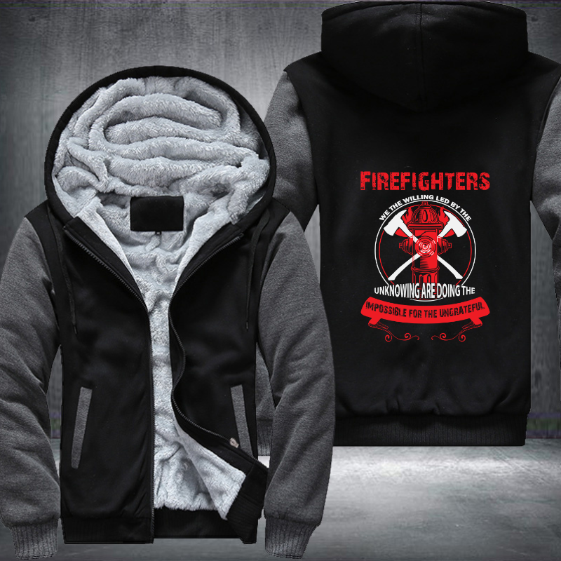 Firefighters We The Willing Led By The Unknowing Are Doing The Impossible For The Ungrateful Fleece Hoodies Jacket