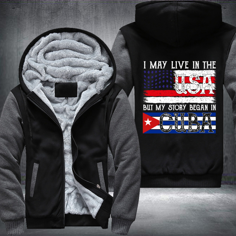 I May Live In The USA But My Story Began In CUBA Fleece Hoodies Jacket