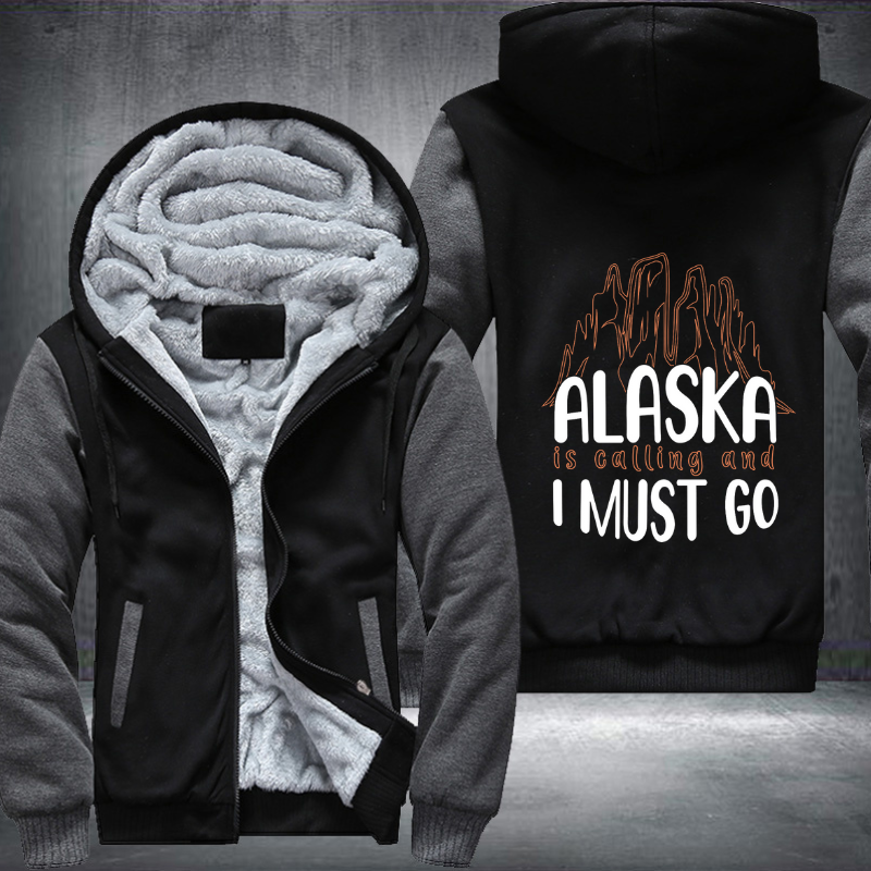 Alaska Is Calling And I Must Go Fleece Hoodies Jacket