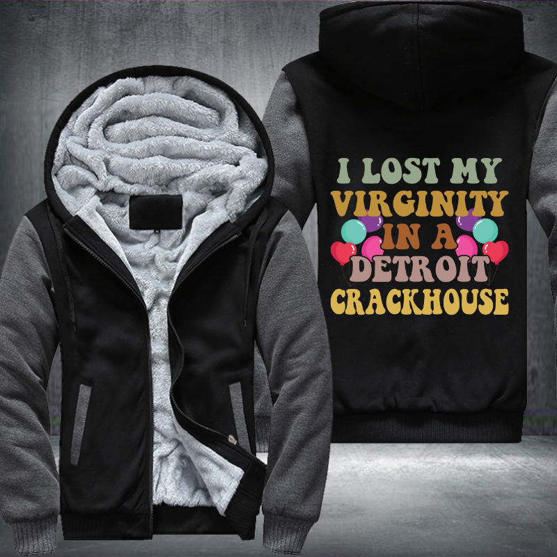 I lost my virginity in a detroit crackhouse Fleece Hoodies Jacket