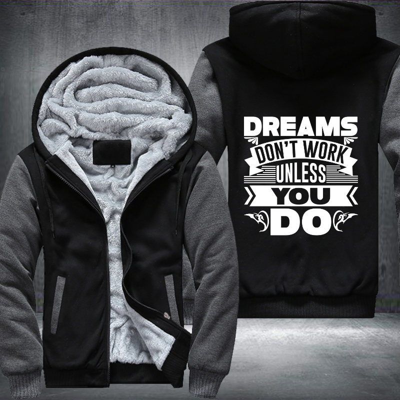 Dreams Don't Work Unless You Do Fleece Hoodies Jacket