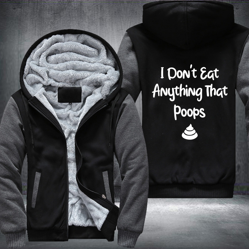 I Don't Eat Anything That Poops Fleece Hoodies Jacket
