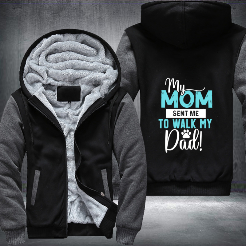 my mom sent me to walk my dad Fleece Hoodies Jacket