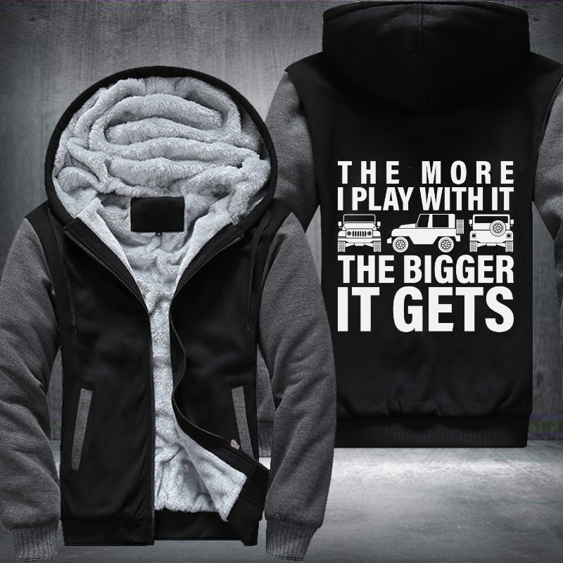 The more I play with it he bigger it gets Fleece Hoodies Jacket