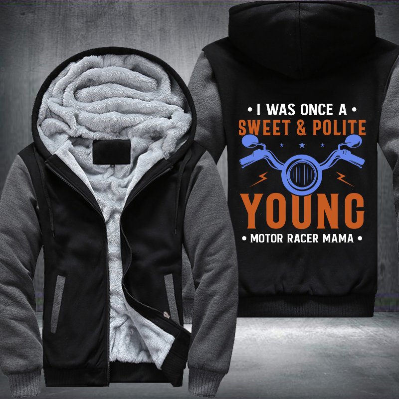I Was Once A Sweet And Polite Young Motor Racer Mama Fleece Hoodies Jacket