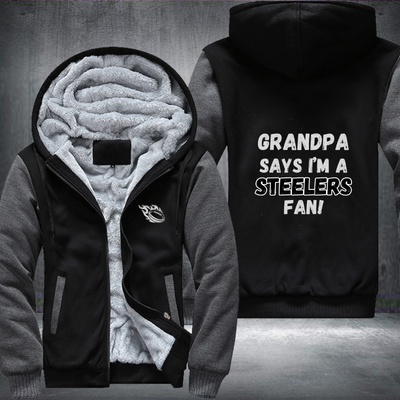 Grandpa Says I'm A Steelers Fan Fleece Hoodies Jacket