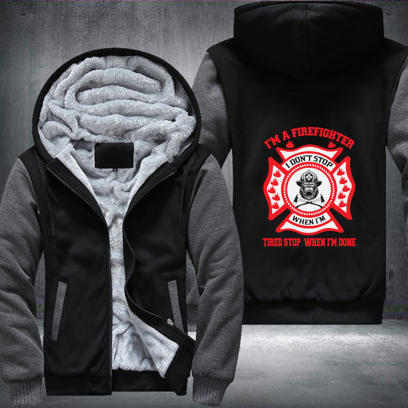 I'm A Firefighter Tired Stop When I'm Done Fleece Hoodies Jacket