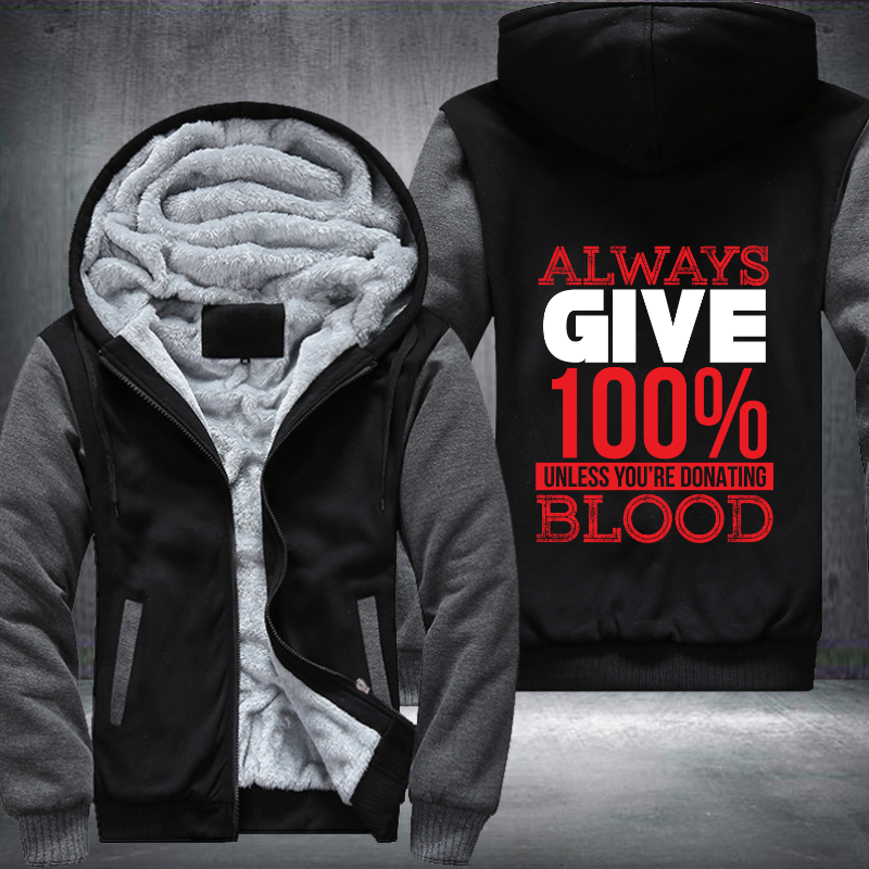 Always Give 100% Unless You're Donating Blood Fleece Hoodies Jacket