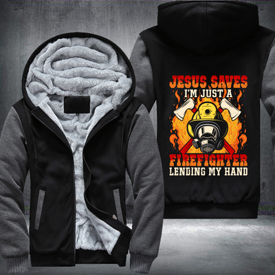 Jesus Saves I'm just a Firefighter lending my hand Fleece Hoodies Jacket
