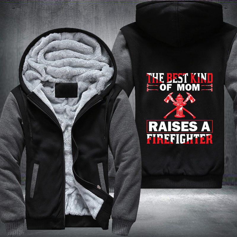 The Best Kind Of Mom Raises A Firefighter Fleece Hoodies Jacket