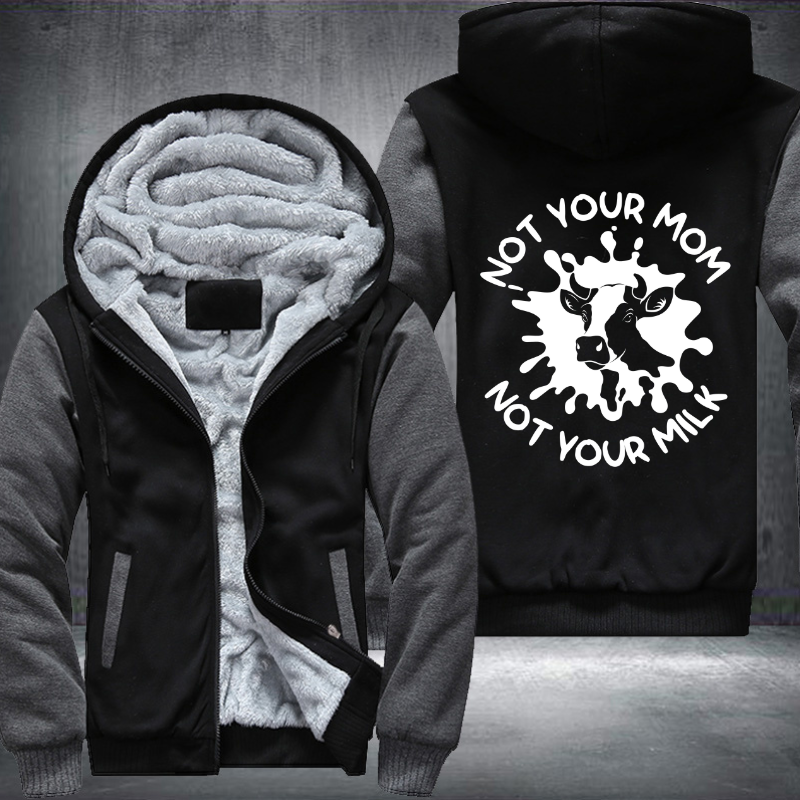 Not Your Mom Not Your Milk Fleece Hoodies Jacket